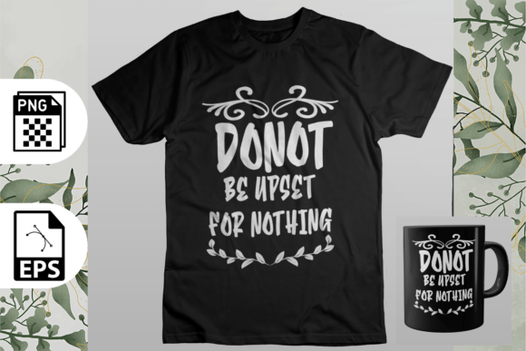 Don't Be Upset for Nothing: A Motivational T-Shirt Design